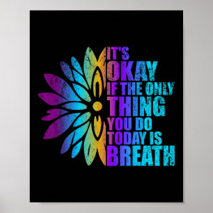 Its Okay If The Only Thing You Do Today Is Breath Poster