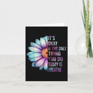 Its Okay If The Only Thing You Do Today Is Breathe Card