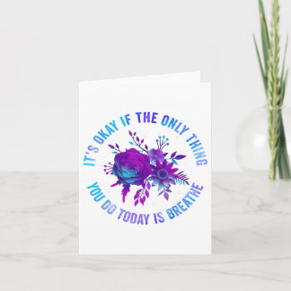 Its Okay If The Only Thing You Do Today Is Breathe Card