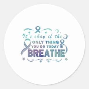 Its Okay If The Only Thing You Do Today Is Breathe Classic Round Sticker