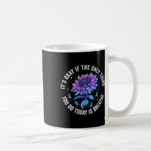 Its Okay If The Only Thing You Do Today Is Breathe Coffee Mug