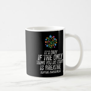 Its Okay If The Only Thing You Do Today Is Breathe Coffee Mug