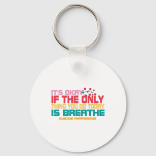 Its Okay If The Only Thing You Do Today Is Breathe Keychain