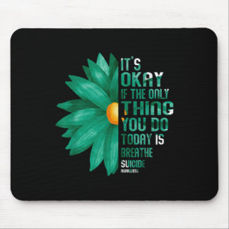 Its Okay If The Only Thing You Do Today Is Breathe Mouse Pad