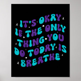 Its Okay If The Only Thing You Do Today Is Breathe Poster
