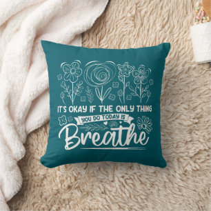 Its Okay If The Only Thing You Do Today Is Breathe Throw Pillow