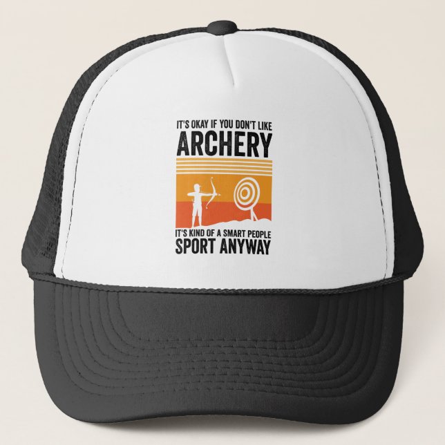 Its Okay If You Dont Like Archery Its Kind Of A Sm Trucker Hat (Front)