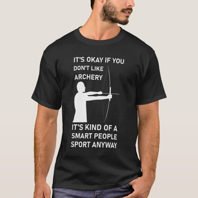 It's okay if you don't like archery T-Shirt (Front)