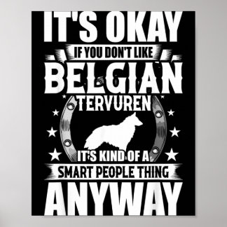 Its Okay If You Dont Like Belgian Tervuren Poster