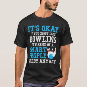Its Okay If You Dont Like Bowling Its A Smart Peop T-Shirt