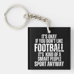ITS OKAY IF YOU DONT LIKE FOOTBALL KEYCHAIN