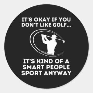 It's Okay If You Don't Like Golf Funny Smart Peopl Classic Round Sticker