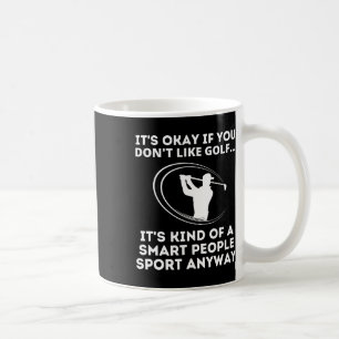 It's Okay If You Don't Like Golf Funny Smart Peopl Coffee Mug