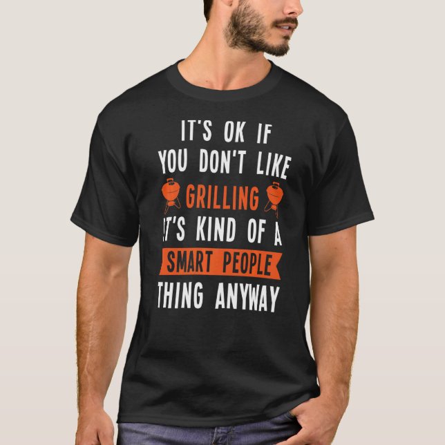 It's Okay If You Don't Like Grilling It's Kind Of  T-Shirt (Front)