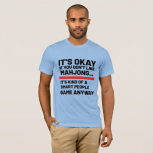 It's okay if you don't like Mahjong Funny Game T-Shirt