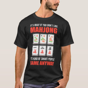 Its okay if you dont like Mahjong its a Smart Peop T-Shirt
