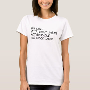 It's okay if you don't like me  Funny Sayings T-Shirt