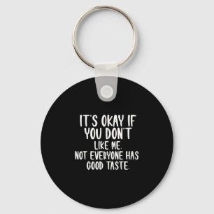 It's Okay If You Don't Like Me Not Everyone Has Go Keychain
