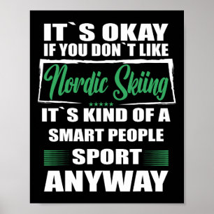 It's Okay If You Don't Like Nordic Skiing Poster