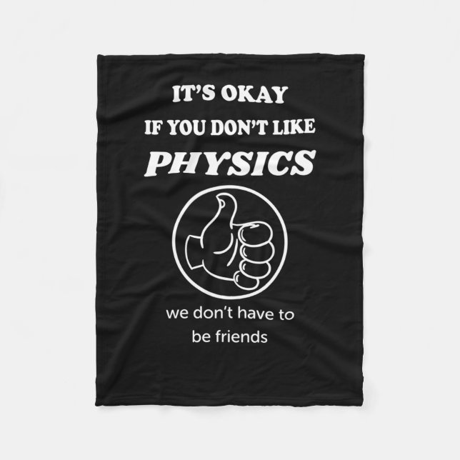 It's Okay If You Don't Like Physics We Don't Have Fleece Blanket (Front)