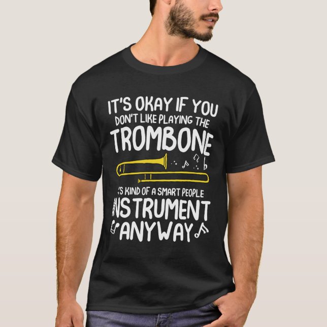 It's Okay If You Don't Like Playing The Trombone T-Shirt (Front)