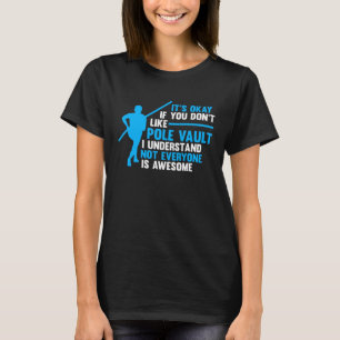 it's okay if you don't like pole vault track and f T-Shirt