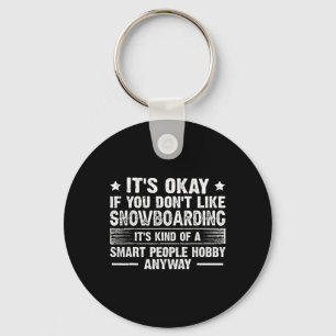It's Okay If You Don't Like Snowboarding Smart Peo Keychain