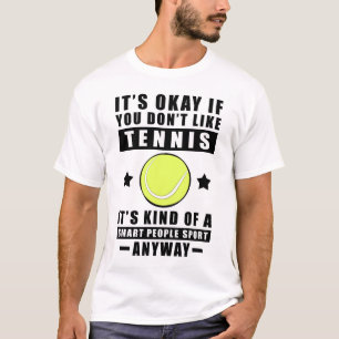It's Okay If You Don't Like Tennis It's Kind Of A T-Shirt