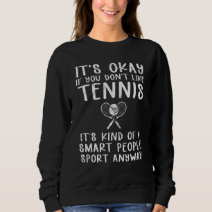 Its Okay If You Dont Like Tennis Tennis Player Coa Sweatshirt