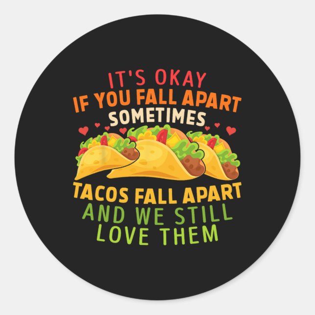 It's Okay If You Fall Apart Sometimes Tacos Fall A Classic Round Sticker (Front)