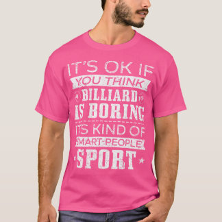 It'S Okay If You Think Billiards Is Boring Billiar T-Shirt