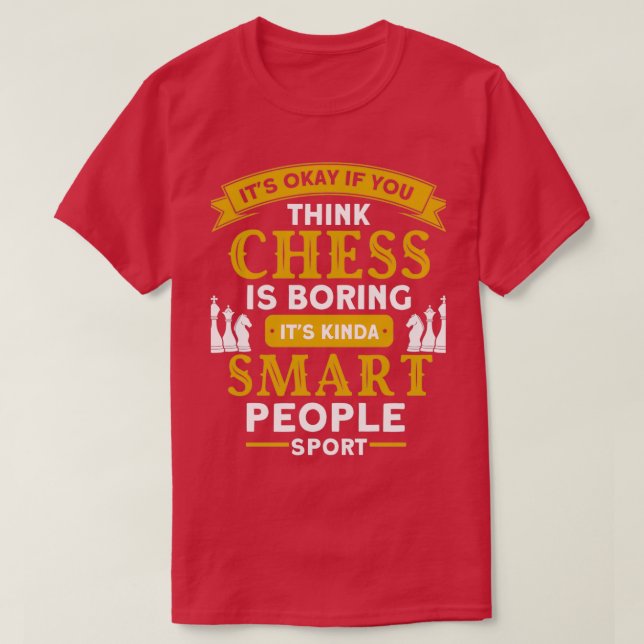 Its Okay If You Think Chess Is Boring Chess 1  T-Shirt (Design Front)