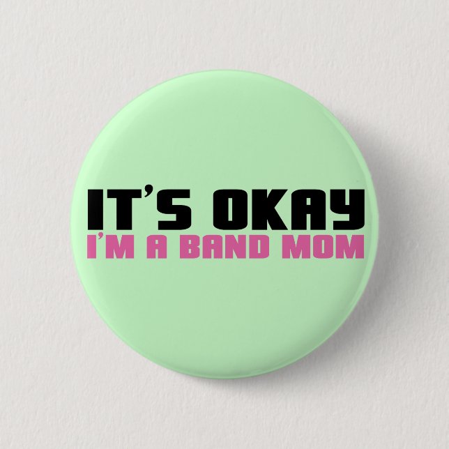 It's Okay, I'm a Band Mom 2 Inch Round Button (Front)