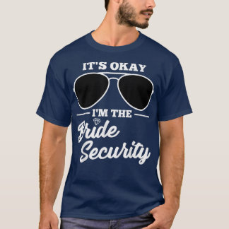 It's okay I'm the Bride Security Wedding T-Shirt