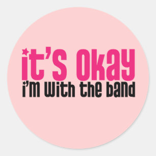 It's Okay, I'm with the Band Classic Round Sticker