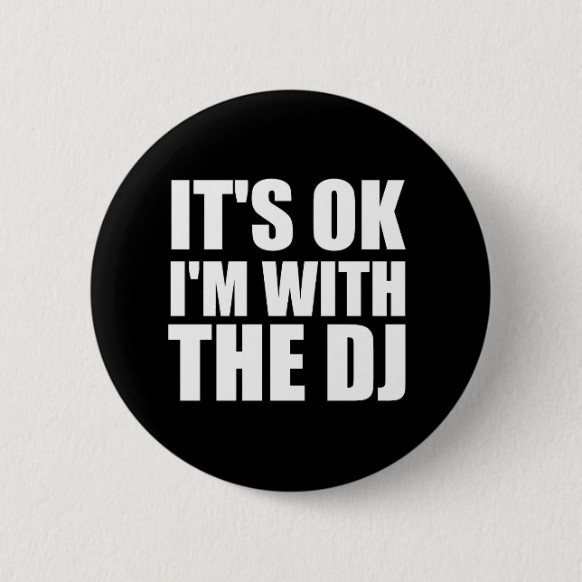 Its Okay Im With the DJ 2 Inch Round Button (Front)