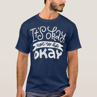 It's Okay Not To Be Okay2754 1181 T-Shirt