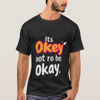 It's Okay not to be okay T-Shirt