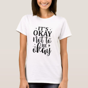 It's okay not to be okay T-Shirt