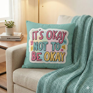 It's Okay Not To Be Okay Throw Pillow