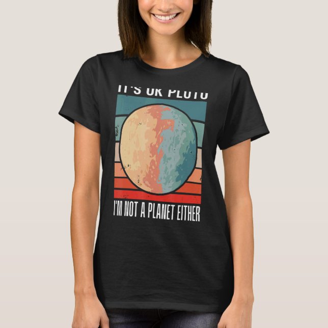 It's Okay Pluto I'm Not A Planet Either Sunset Fun T-Shirt (Front)