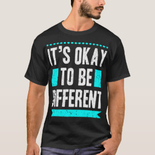 It's okay to be different T-Shirt