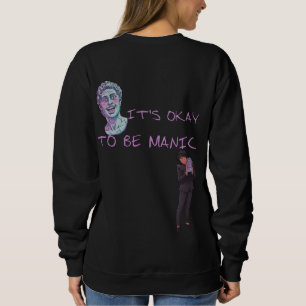 IT'S OKAY TO BE MANIC SWEATSHIRT
