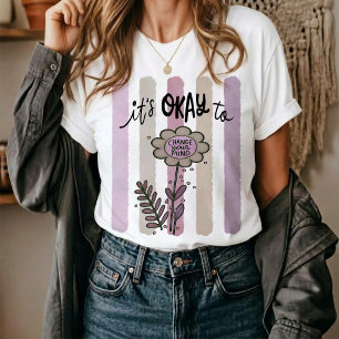 It's Okay To Change Your Mind.  T-Shirt