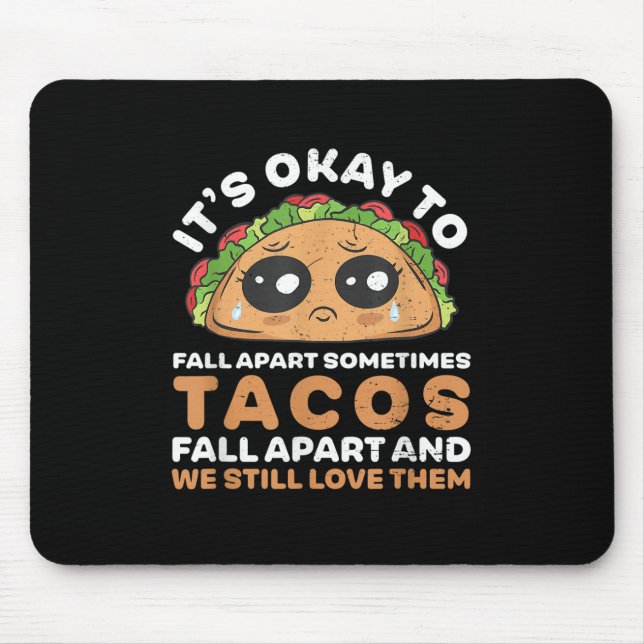 Its Okay To Fall Apart Funny Taco Lover Mental Hea Mouse Pad (Front)