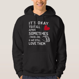 It's Okay To Fall Apart Sometimes, Tacos Do, We Lo Hoodie