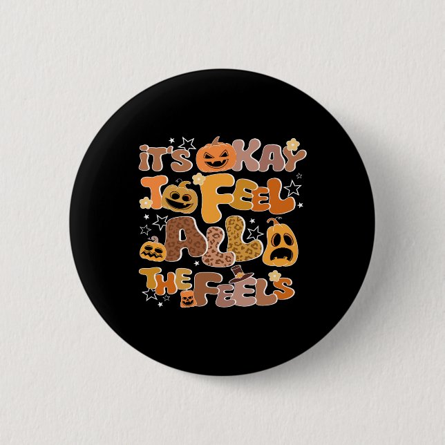 Its Okay To Feel All The Feels Inside Fall Hallowe 2 Inch Round Button (Front)