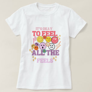 It's Okay ,To Feel All The Feels, Mental Health Sh T-Shirt