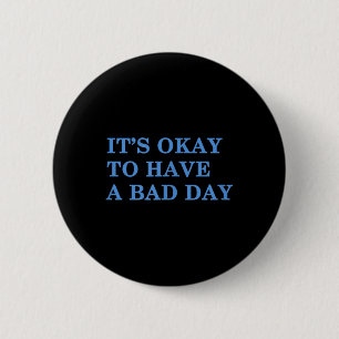 Its Okay To Have A Bad Day Mental Health Awareness 2 Inch Round Button