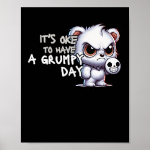 It's Okay To Have A Grumpy Day Poster
